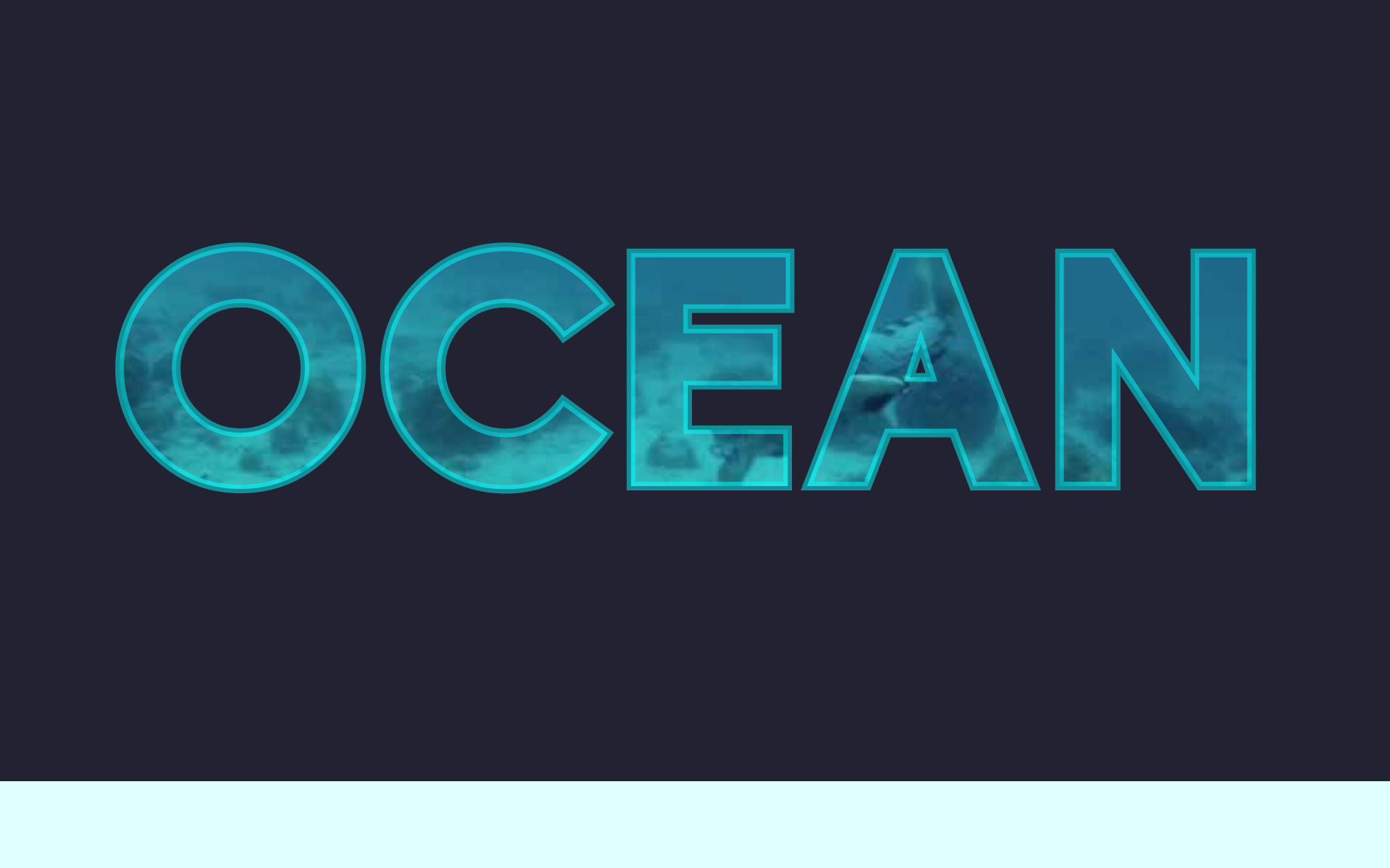 A dark blue rectangle covering most of the window, with the word Ocean in all-capital letters across it.  The text is filled with a photgraphic image of a sea floor with a scuba-diver passing through it.  The letters have a bright cyan-blue outline which, in this frame, closely matches the color of the water.